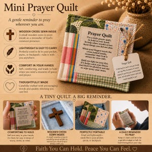 May include: A Mini Prayer Quilt with a wooden cross sewn inside. The quilt is lightweight and easy to carry, designed to fit in a pocket or purse. It is a comforting reminder to pray, with encouraging words and quality stitching.