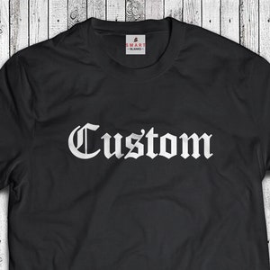 Custom Text Old English Personalized Gift (S-5XL) Your Text Or Name Custom Merch Your Brand Name Company Name Cute Perfect Gift