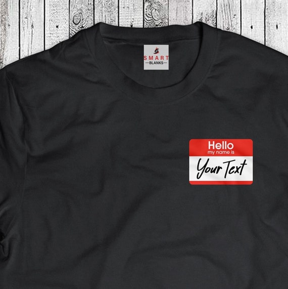 Custom T-Shirt - Hello My Name Is Custom T-Shirt - Hello My Name Is