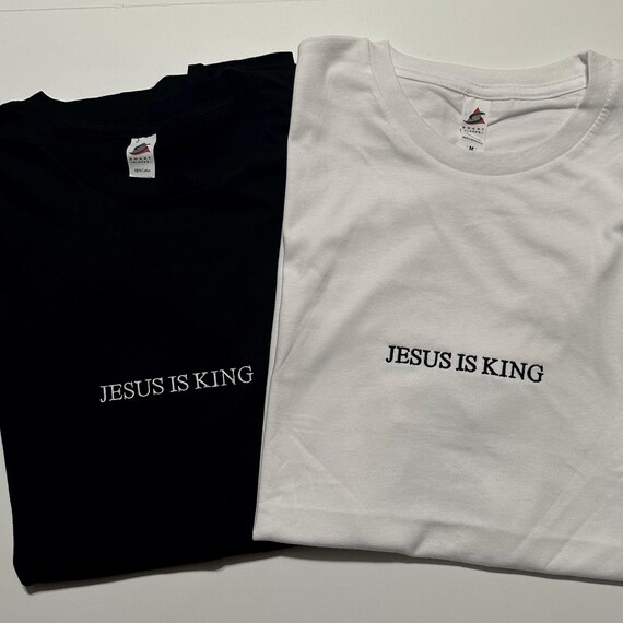 Jesus is King Embroidered Shirt, Christian Based Clothing, Faith Apparel, Stitched Tee - Bible Gift Gospel Cute Shirt Comfort Gospel T-Shirt