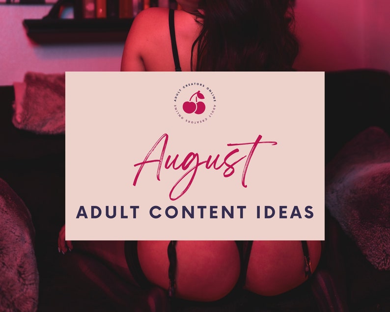 August 2022 Adult Content Ideas  | Adult Industry Onlyfans Ideas | Onlyfans Content | Twitch Camgirl Snapchat Fansly Ideas 