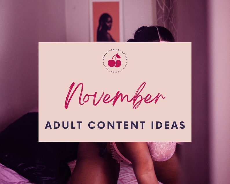 November Adult Content Ideas 2022 | Adult Industry Onlyfans Ideas | Onlyfans Content | Twitch Camgirl Snapchat Fansly Ideas 