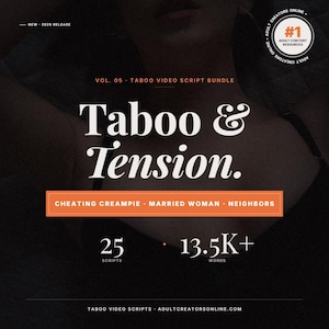 May include: Dark background with the words "Taboo & Tension" in white script. The image also includes the text "Vol. 05 Taboo Video Script Bundle", "25 Scripts", and "13.5K+ Words". An orange banner displays "Cheating CreamPie, Married Woman, Neighbors".