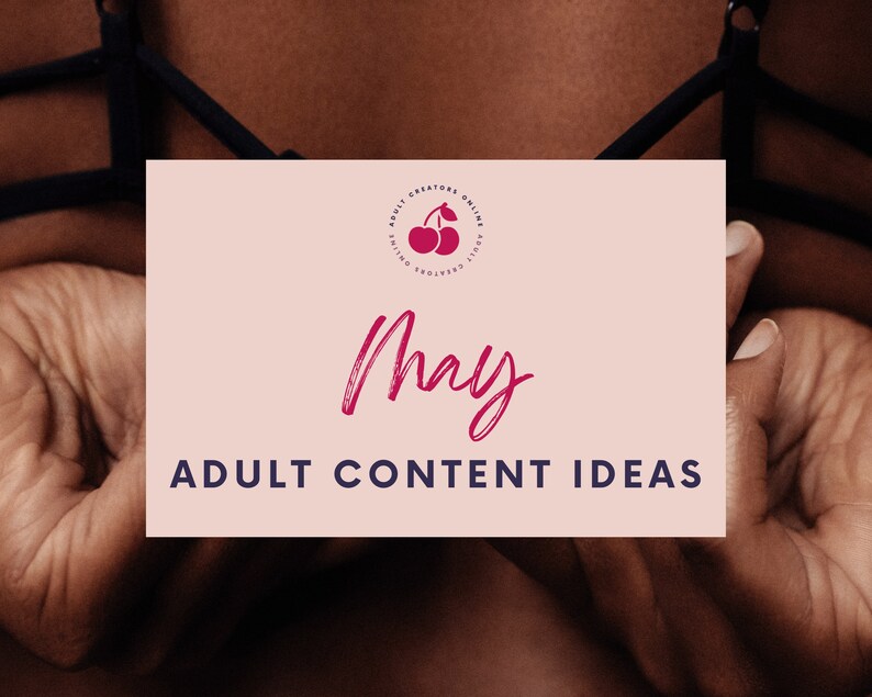 May 2022 Adult Content Ideas  | Adult Industry Onlyfans Ideas | Onlyfans Content | Twitch Camgirl Snapchat Fansly Ideas 