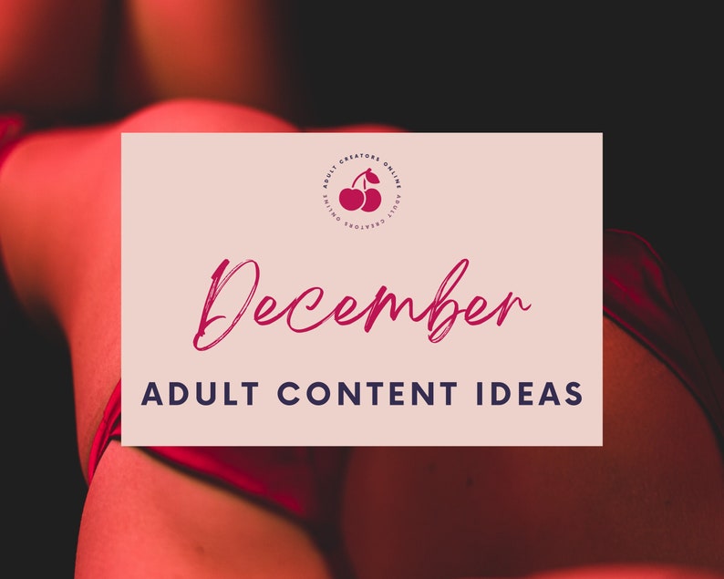 December Adult Content Ideas 2022 | Adult Industry Onlyfans Ideas | Onlyfans Content | Twitch Camgirl Snapchat Fansly Ideas 