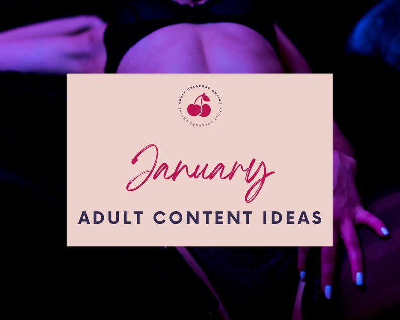 January 2022 Adult Content Ideas  | Adult Industry Onlyfans Ideas | Onlyfans Content | Twitch Camgirl Snapchat Fansly Ideas 