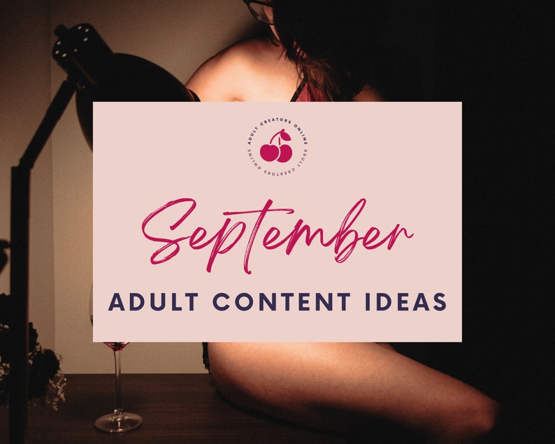 September 2022 Adult Content Ideas  | Adult Industry Onlyfans Ideas | Onlyfans Content | Twitch Camgirl Snapchat Fansly Ideas 