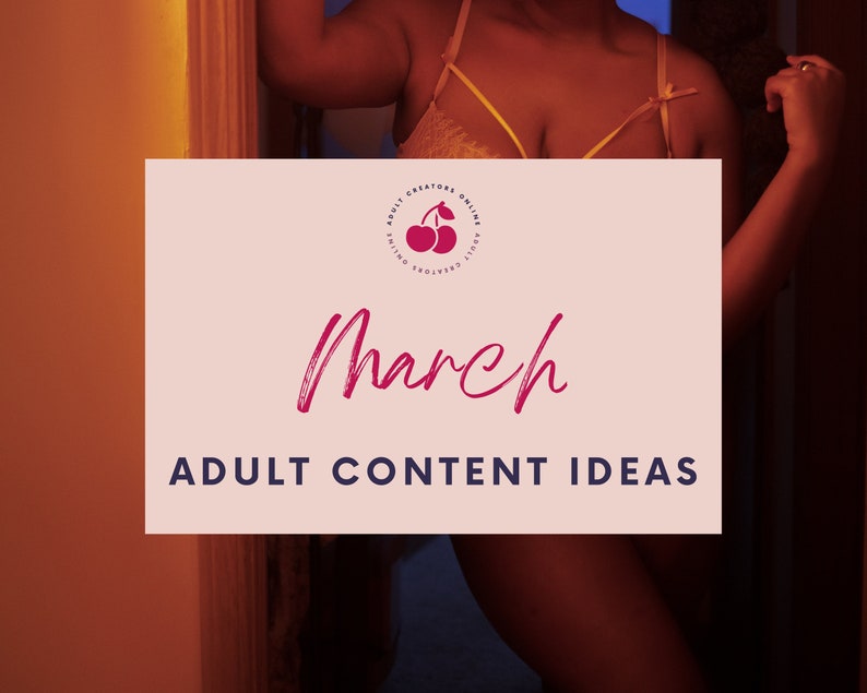 March 2022 Adult Content Ideas  | Adult Industry Onlyfans Ideas | Onlyfans Content | Twitch Camgirl Snapchat Fansly Ideas 