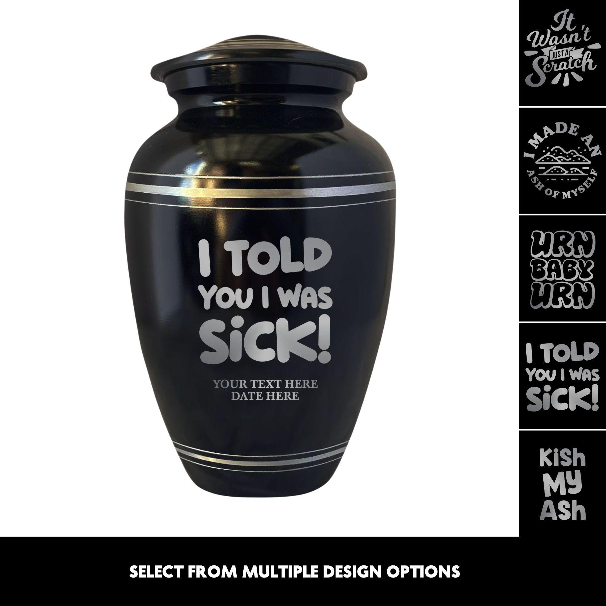 I Told You I Was Sick Dark Humor Personalized Cremation Urn, Polished Finish Black Silver Rim Custom Laser Engraved Aluminum Urns Memorial