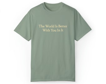 Le monde est meilleur avec vous dedans - T-shirt teint en plongée unisexe