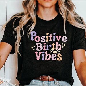 Positive Birth Vibes, Positive Birth Vibes Shirt, Doula Shirt, Doula, Labor and Delivery Shirt, Labor and Delivery, Mother Baby Nurse