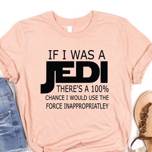 If I Was a Jedi Shirt, Sarcastic Shirt, Funny t-shirt , Jedi Shirt