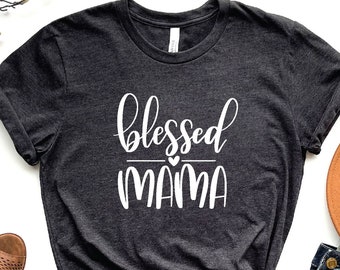 Blessed Mama, Mom Life Shirt, Gift for Mom, Mommy Shirt, Shirt for Mom, New Mom Gift, Pregnancy Shirt, Mother's Day Shirt