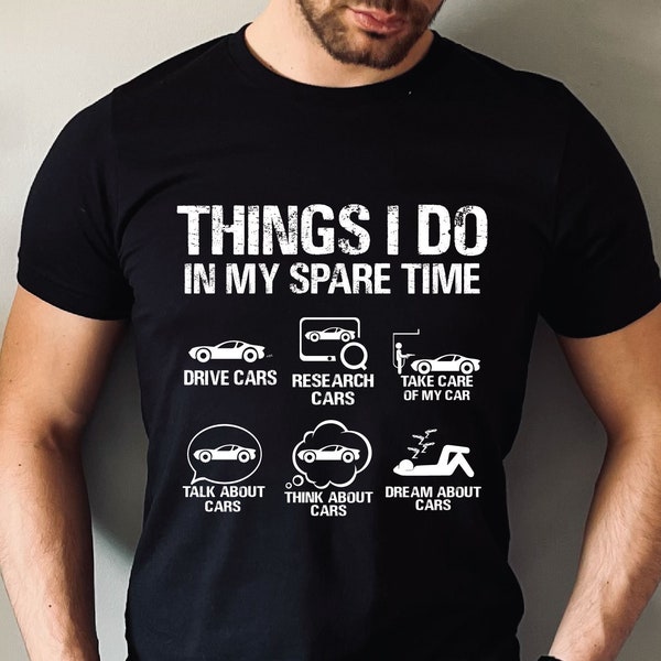 Things I Do In My Spare Time Funny Shirt, Car Shirts For Men,Car Lover Gift,Car Guy Shirt,Funny Car Shirt,Fathers Day Shirt,Gift For Husband