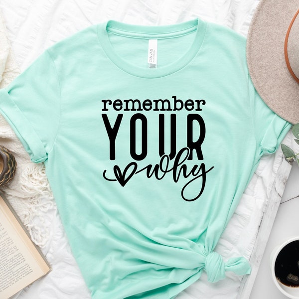 Remember Your Why Shirt, Motivation Shirt, Love Yourself Shirt, Positive Vibes, Inspirational Quotes