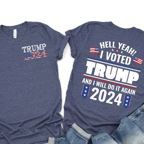 Hell Yeah I Voted Trump and I Will Do It Again Shirt,Trump 2024 Shirt,Republican TShirt,2024 Trump,MAGA Ladies Shirt,Trump Election Tee