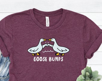 Goose Bumps T-Shirt , Funny Goose Bumps shirt, Silly Goose Shirt, Personalized Gifts