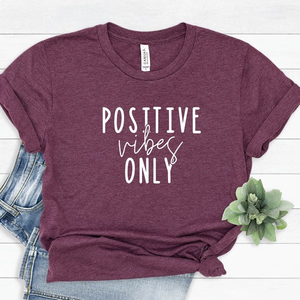 Positive Vibes Only, Positive Shirt, Positive Message Shirt, Positive Quote Shirt, Inspirational Tee