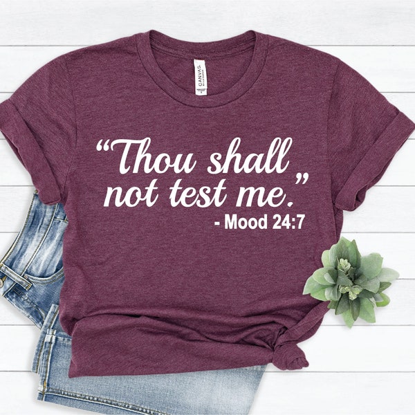 Thou Shall Not Test Me Shirt, Bible Verse Shirt, Christian Mom Shirt, Thou Shall Not Try Me Shirt, Mood 24:7 T-Shirt, Funny Mom Shirt