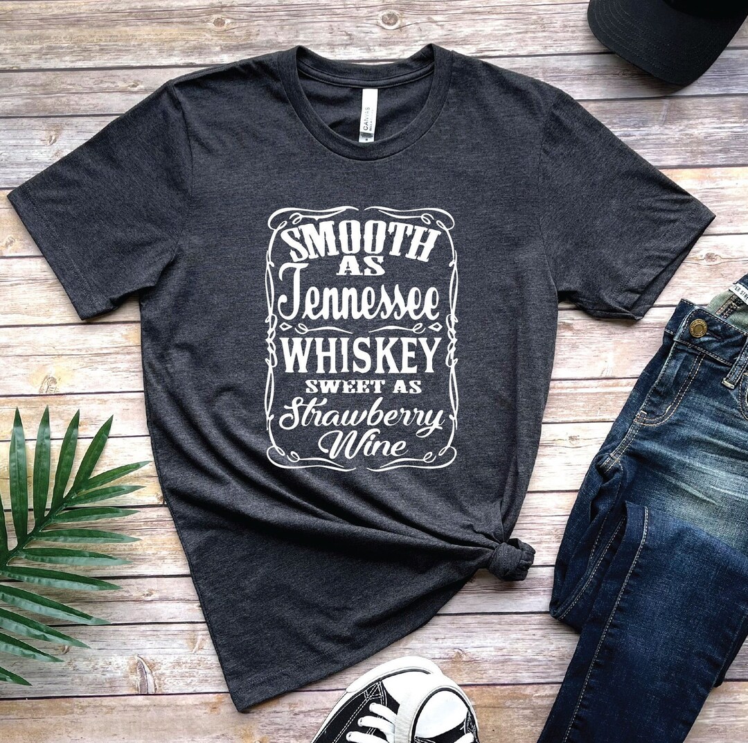 Smooth as Tennessee Whiskey Sweet as Strawberry Wine Shirt, Country ...