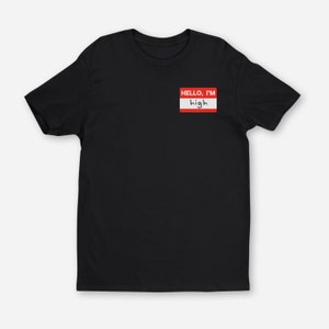 May include: Black t-shirt with a red name tag that says "HELLO, I'M high" in white text.