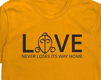 LOVE NEVER LOSES its way home t-shirt