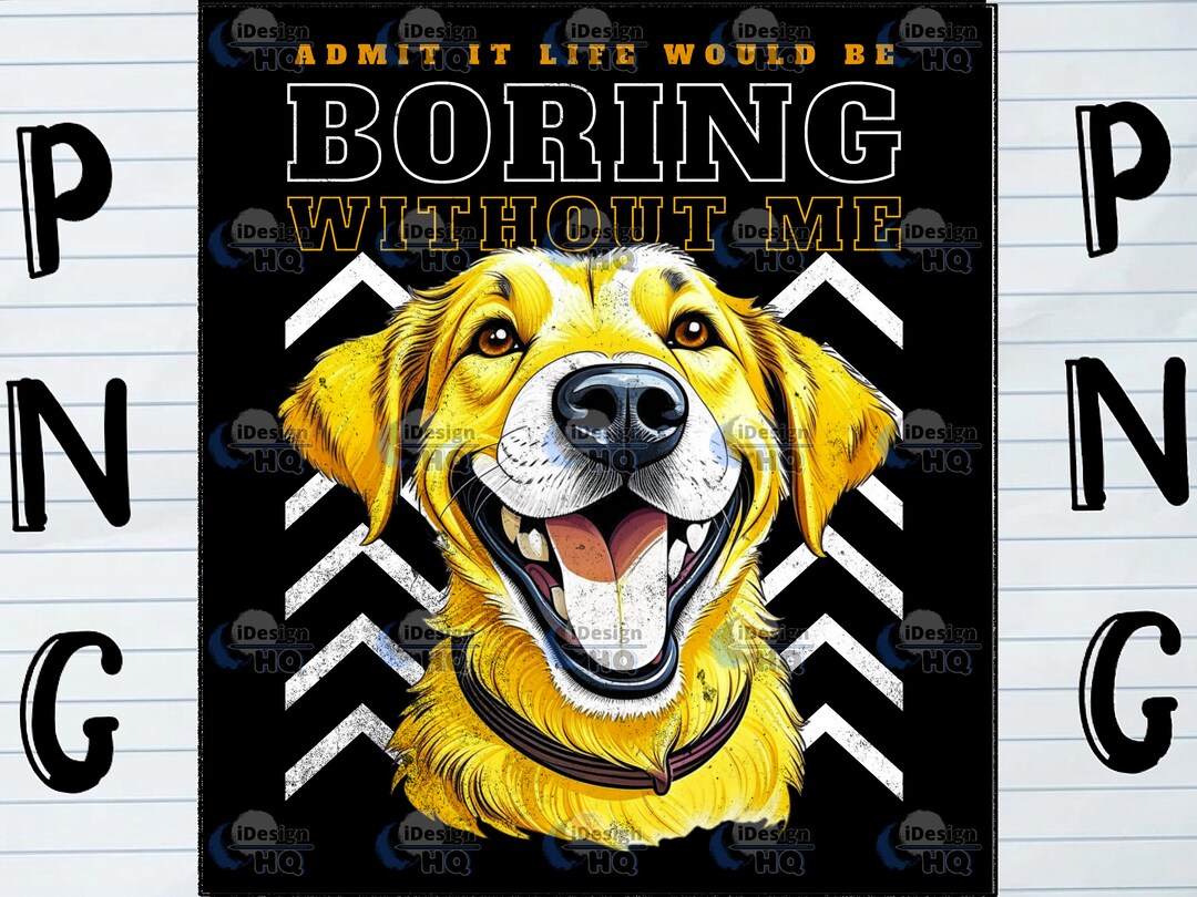 Admit It Life Would Be Boring Without Me Png Hq Digital Print For Admit It Life Would Be Boring Without Me Png Hq Digital Print For