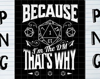 Digital Download - Because I'm The DM PNG for Shirt Printing | Dungeons and Dragons Sublimation Design | Instant Digital