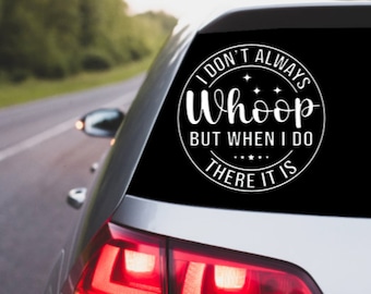 I Don't Always Whoop Vinyl Decal | Funny Car Window Sticker