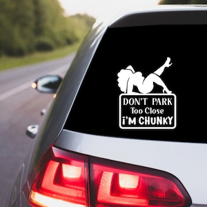 Don&#39;t Park Too Close I&#39;m Chunky Vinyl Decal | Sticker Decal Car Truck Laptop Tumbler Cooler Female Funny Sarcasm Sarcastic