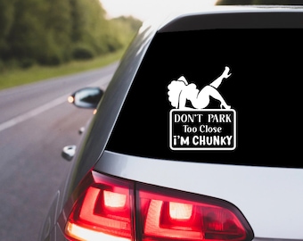 Don't Park Too Close I'm Chunky Vinyl Decal | Funny Car Sticker