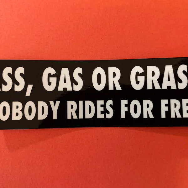 Ass, gas or grass nobody rides for free Decal Die Cut for Motorcycles, Helmets, Scooters, Cars & Gifts