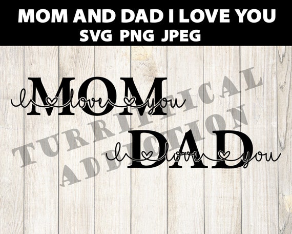 Mom and Dad I Love You SVG PNG JPEG Sign - Etsy