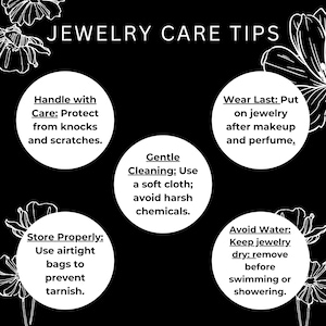 May include: A black informational graphic titled JEWELRY CARE TIPS with white floral line art. Five white circles contain text: Handle with Care, Wear Last, Gentle Cleaning, Store Properly, and Avoid Water, providing instructions for jewellery maintenance.