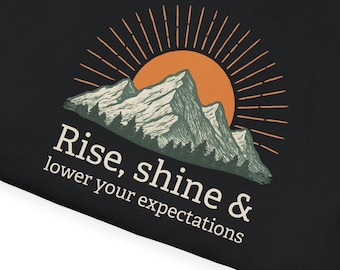 Rise, Shine & Lower Your Expectations T-Shirt | Mountain Sunrise Graphic