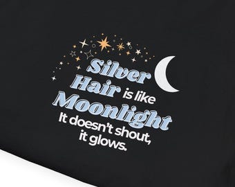 Silver Hair is like Moonlight T-Shirt  for Mid-Life, Seniors, Prematurely gray hair folks - Aging Gracefully