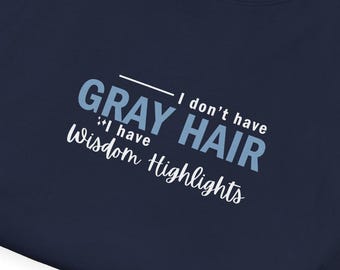 It's not Gray Hair, it's Wisdom - Funny Graphic T-Shirt, Casual Wear, Humor Apparel, Gift for Friends, Mid-Life Tee