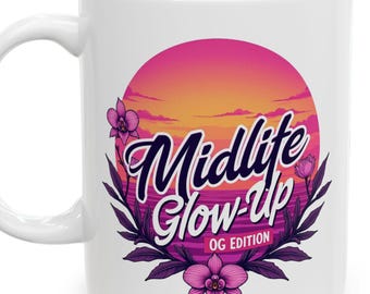 Mid-Life Glow Up Ceramic Mug: Motivational Coffee Tea Gift