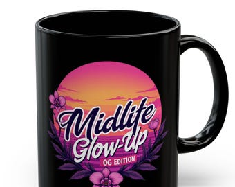 Midlife Glow-Up Coffee Mug: Positive Vibes, Self-Care Gift