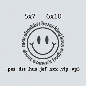 Men Shouldn&#39;t Be Making Laws About Women&#39;s Bodies Embroidery File, Pro-Choice Embroidery Design, Smiley Face Embroidery Design