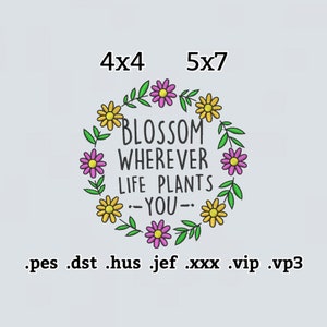 Blossom Wherever Life Plants You Embroidery File, Flowers Embroidery Design, Cute Embroidery Design