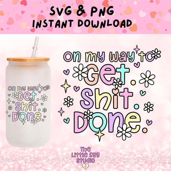 On My Way To Get Shit Done SVG, Pastel Daisy Svg, Svg Libbey Glass, Relatable Quote Svg, Tshirt Svg, Sweatshirt Svg, Sublimation Mug Png