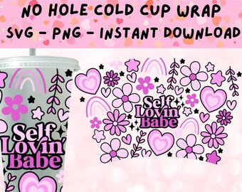 Self Love Cold Cup SVG, Self Loving Babe Svg, No Hole Cold Cup Svg Wrap, 24oz Cold Cup SVG, Self Love SVG, Positivity Svg Cup Wrap