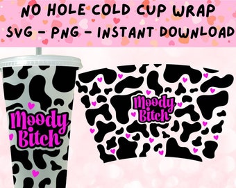 Moody Bitch SVG, No Hole Cold Cup SVG, Cow Print Cold Cup Svg, Cow Pattern SVG, Cold Cup Wrap Svg, Moody Cow Svg, Cow Print Tumbler Svg