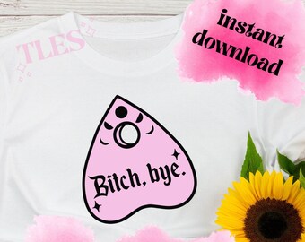 Bitch Bye Svg, Ouija Planchette Svg, Pastel Goth Svg, Cute Witchy Svg, Spooky Halloween Svg, Funny Quote Svg, Bye Bitch Planchette Svg