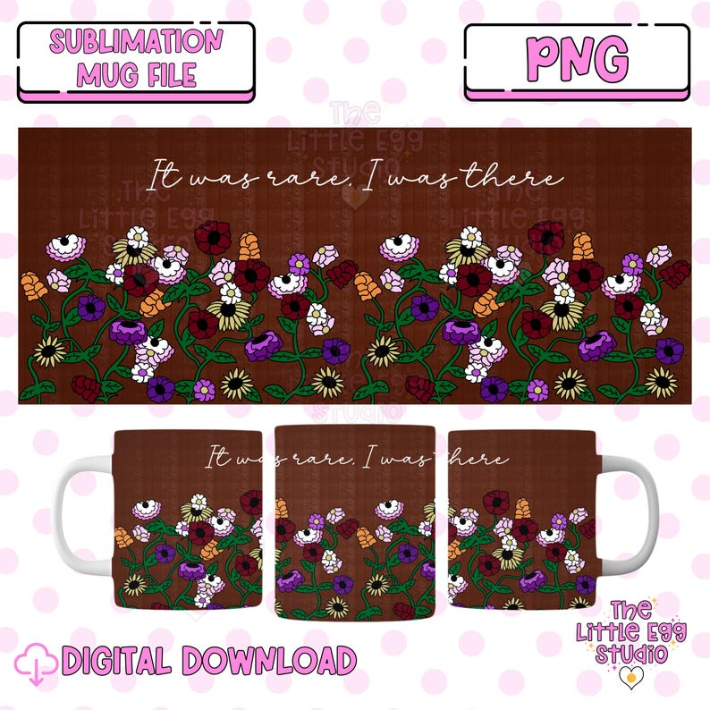 May include: A sublimation mug design featuring a brown background with a floral pattern in shades of purple, pink, white, and orange. The text "It was rare. I was there." is printed on the mug.