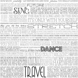 May include: A black and white typography poster featuring motivational and life advice quotes. The text includes phrases such as "Wear Sunscreen", "Don't Worry About the Future", "Don't Be Reckless with Other People's Hearts", "The Race is Long and, in the End, It's Only with Yourself", "Stretch", "Dance", "Travel", "Don't Mess with Your Hair or Your Elders", and "But Trust Me on the Sunscreen".