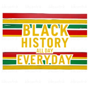 Black History All Day Everyday Png Sublimation, Black History T-Shirt Design, Afrocentric Proud To Be Black Png, Black Excellence Png