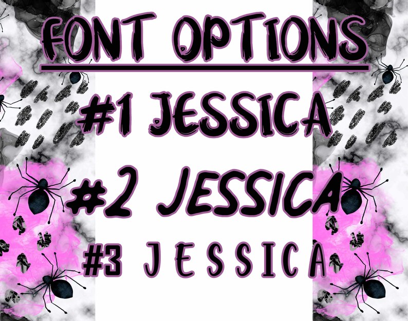 May include: A white background with black and pink watercolor splatter and black spider silhouettes. The text "FONT OPTIONS" is at the top of the image. Three different font styles are shown for the name "JESSICA" with numbers 1, 2, and 3 preceding each name.