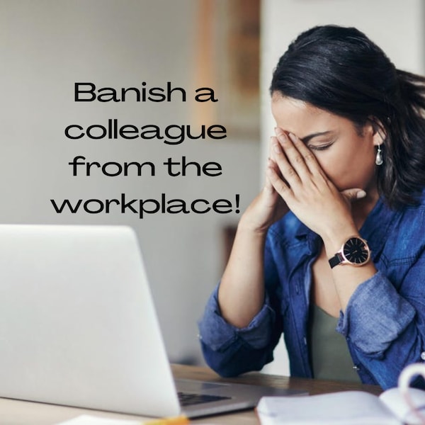 Powerful banish a colleague spell. Remove you co-worker who doesn't deserve to be in the job. Get rid of a teammate that needs to go.